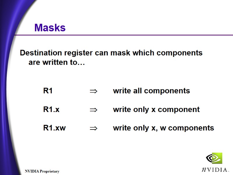Masks Destination register can mask which components are written to… Masks Destination register can mask which components are written to…